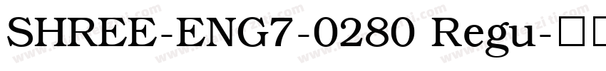 SHREE-ENG7-0280 Regu字体转换